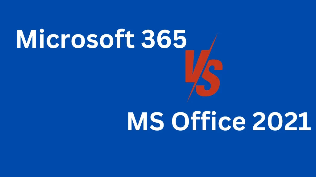 Microsoft 365 vs MS Office 2021 