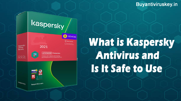 What is Kaspersky Antivirus and Is It Safe to Use